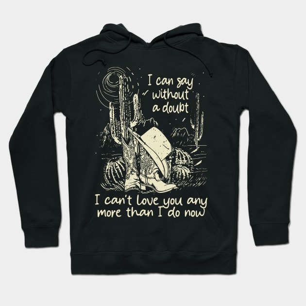 I Can Say Without A Doubt I Can't Love You Any More Than I Do Now Vintage Cowgirl Hat Hoodie by Terrence Torphy